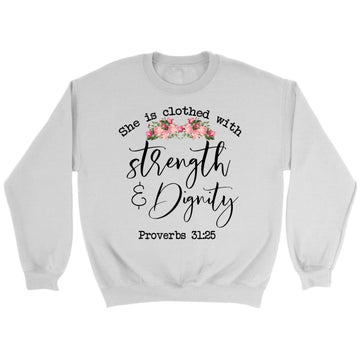 She Is Clothed With Strength And Dignity Sweatshirt
