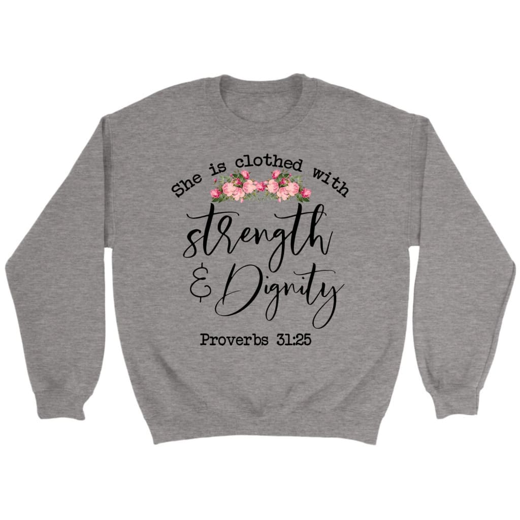 She Is Clothed With Strength And Dignity Sweatshirt
