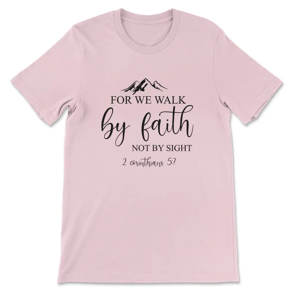 For We Walk By Faith Not By Sight Bible Verse T-shirt