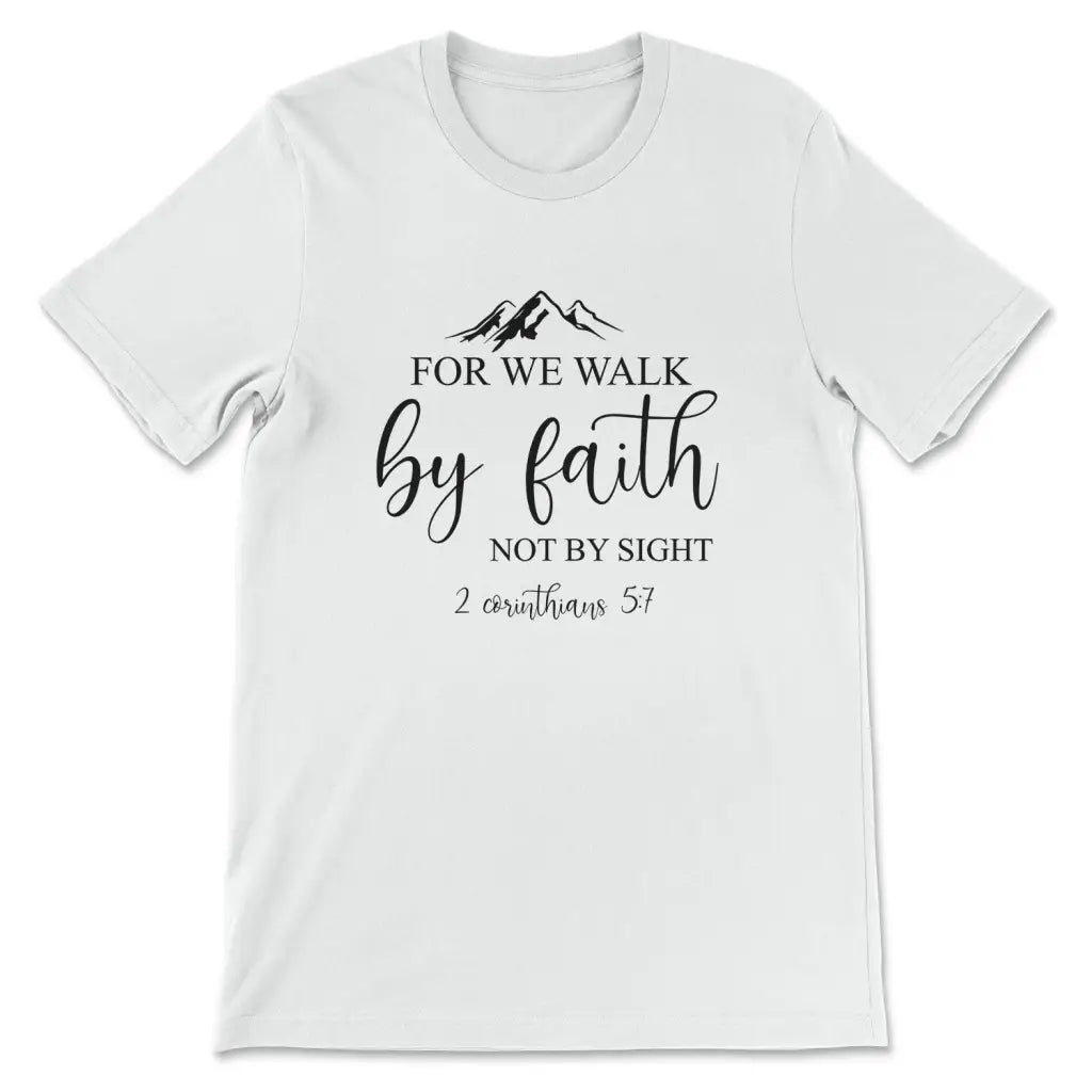 For We Walk By Faith Not By Sight Bible Verse T-shirt