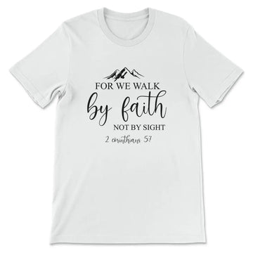For We Walk By Faith Not By Sight Bible Verse T-shirt
