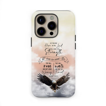 But Those Who Hope in the Lord Will Renew Their Strength Isaiah 40:31 Phone Case