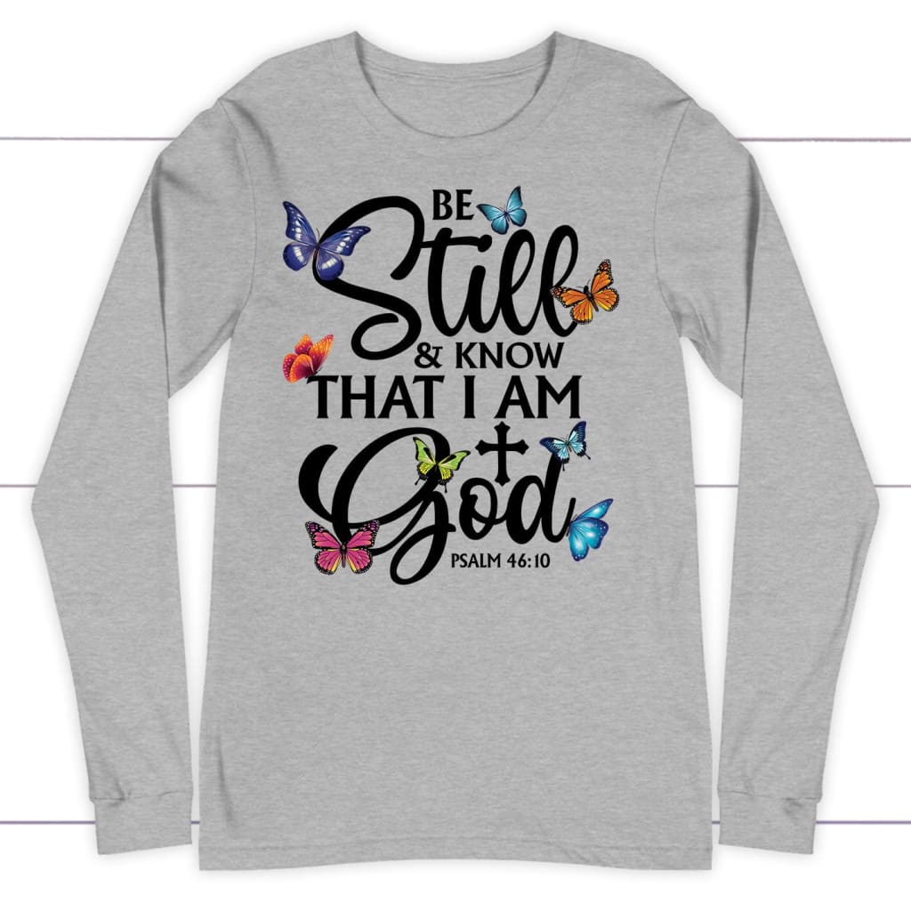 Be Still And Know That I Am God Butterflies Long Sleeve Shirt