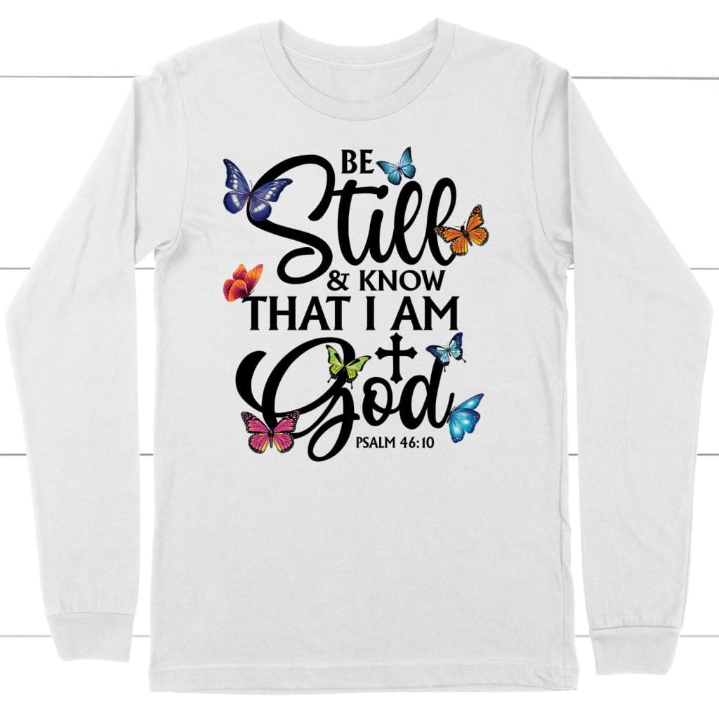 Be Still And Know That I Am God Butterflies Long Sleeve Shirt