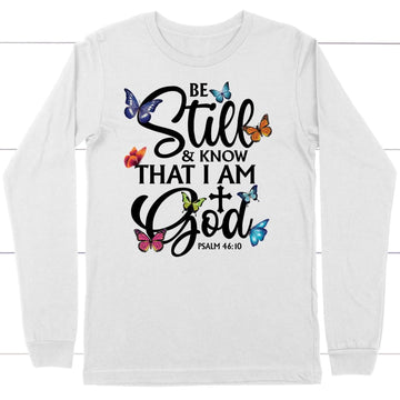 Be Still And Know That I Am God Butterflies Long Sleeve Shirt