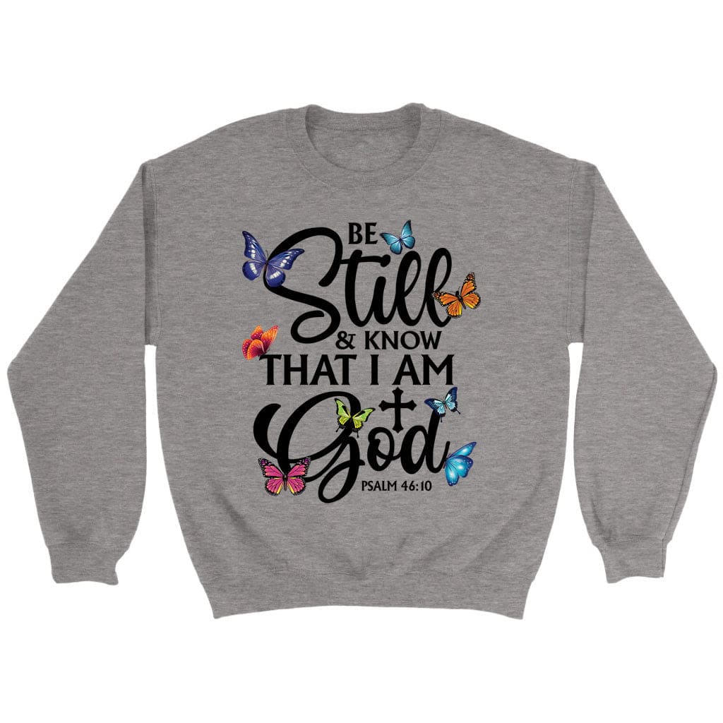 Be Still And Know That I Am God Butterflies Sweatshirt