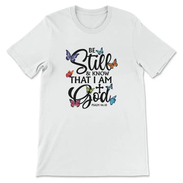 Be Still And Know That I Am God Butterflies T-shirt