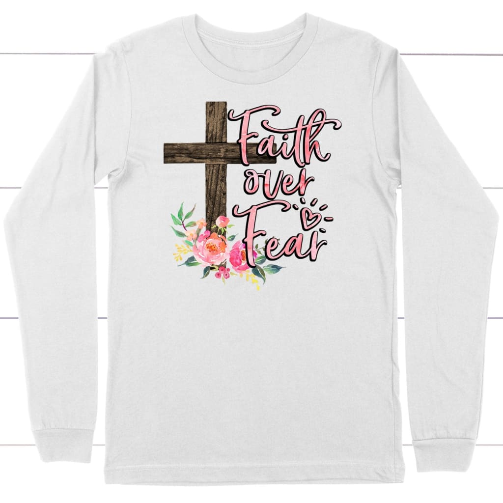 Faith Over Fear, Cross With Flowers, Long Sleeve Shirt