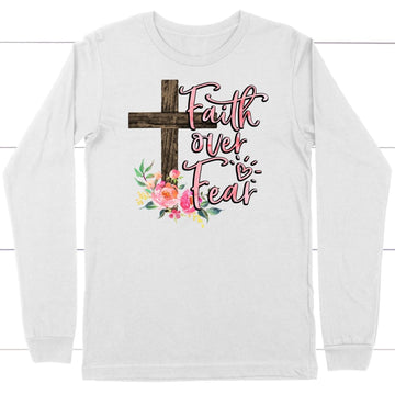 Faith Over Fear, Cross With Flowers, Long Sleeve Shirt