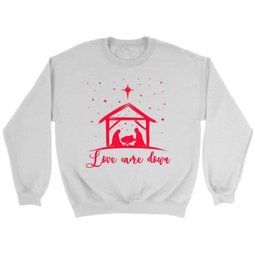 Love Came Down Jesus Born Christmas Sweatshirt