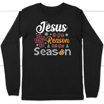 Christian Christmas long sleeve shirt: Jesus is the reason for the season