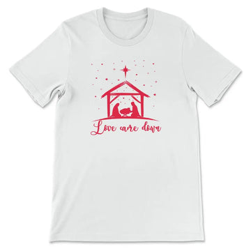 Love Came Down Jesus Born Christmas T-shirt
