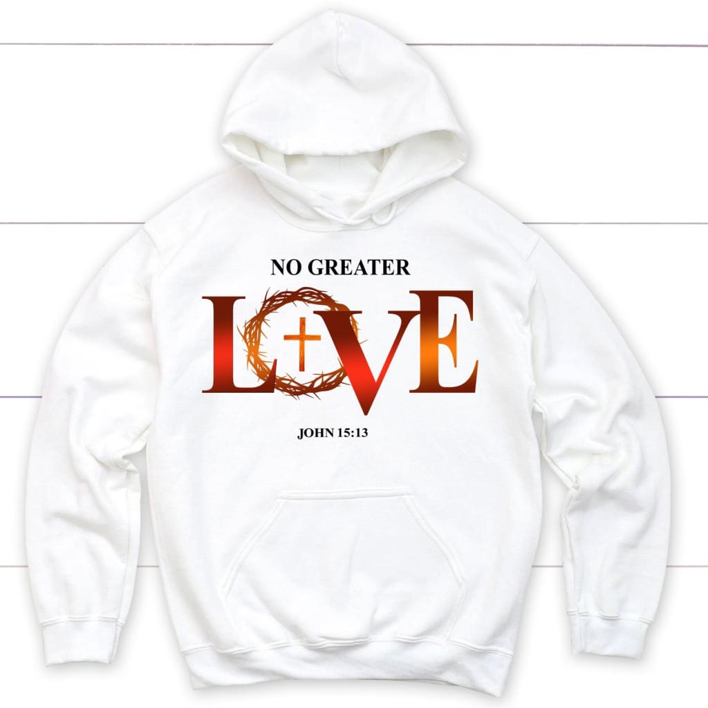 No Greater Love John 15:13 Bible Verse Hoodie