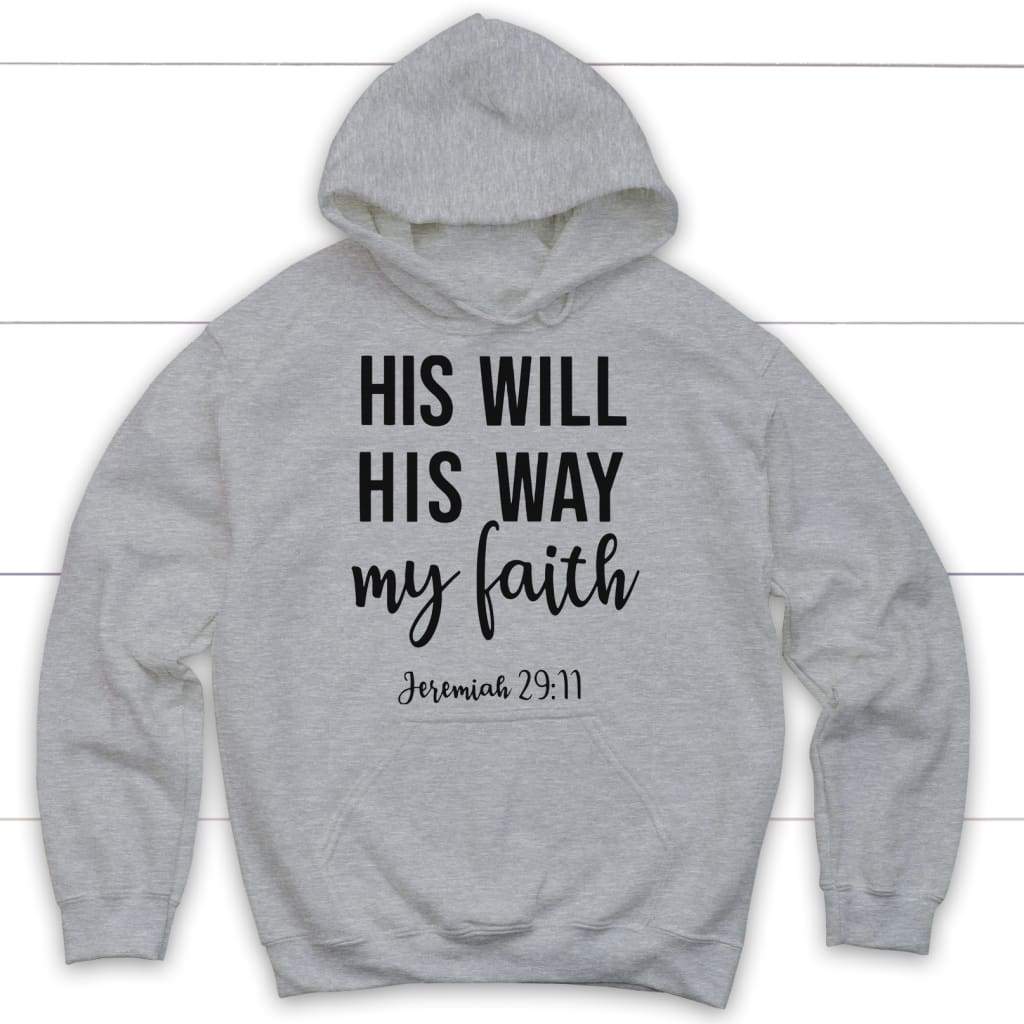 Jeremiah 29:11 His Will His Way My Faith Hoodie