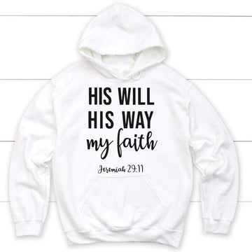 Jeremiah 29:11 His Will His Way My Faith Hoodie