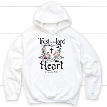 Trust In The Lord With All Your Heart Proverbs 3:5 Christian Hoodie