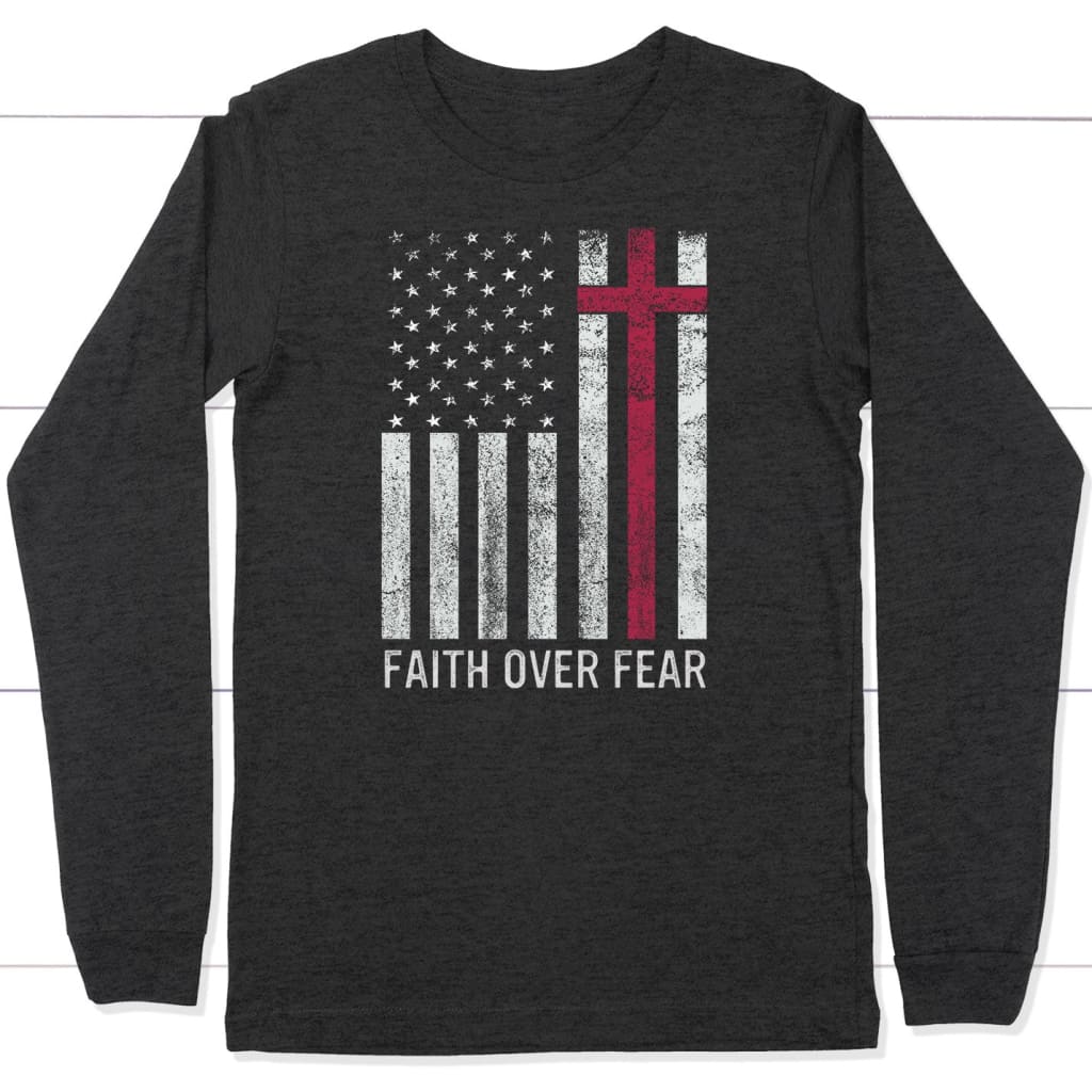 Faith Over Fear, USA Flag, Christian Patriotic Long Sleeve Shirt