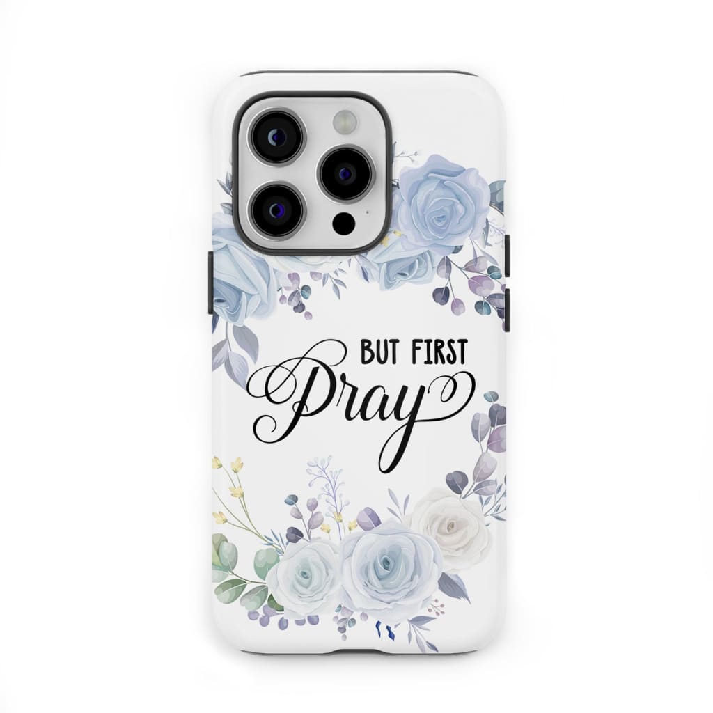 Christian phone case: But first pray phone case