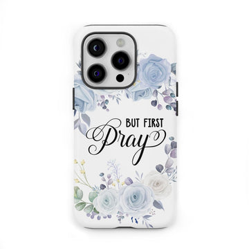 Christian phone case: But first pray phone case