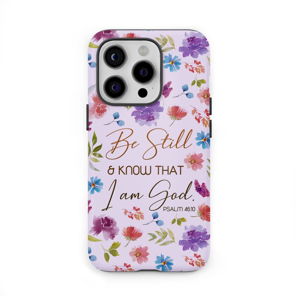 Christian phone cases: Be still and know that I am God Psalm 46:10 flowers phone case