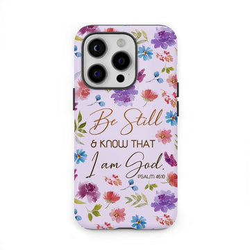 Christian phone cases: Be still and know that I am God Psalm 46:10 flowers phone case