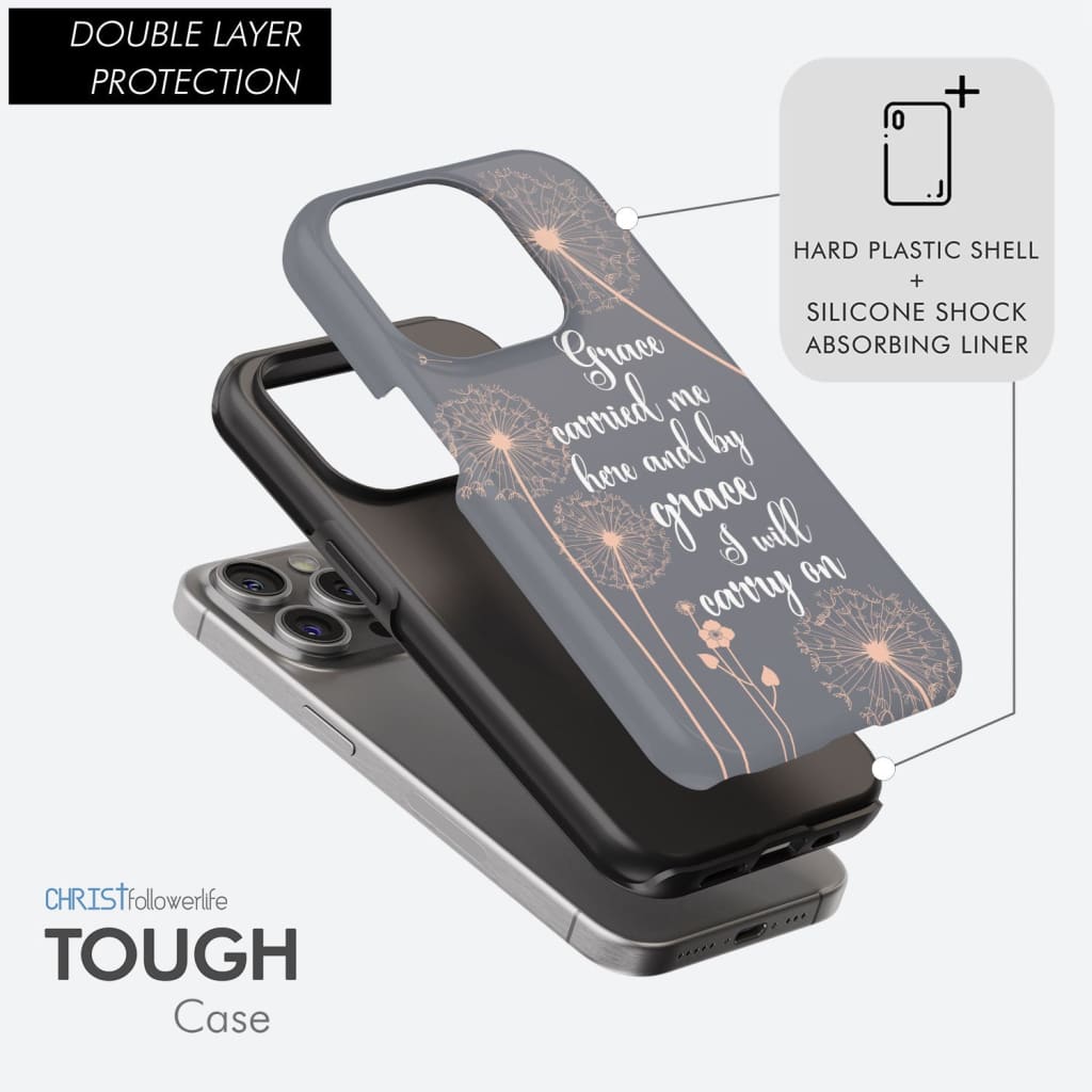 Christian phone cases: Grace carried me here and by grace I will carry on phone case