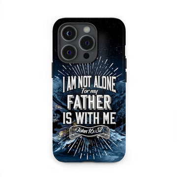 Christian phone cases: John 16:32 I am not alone for my Father is with me phone case