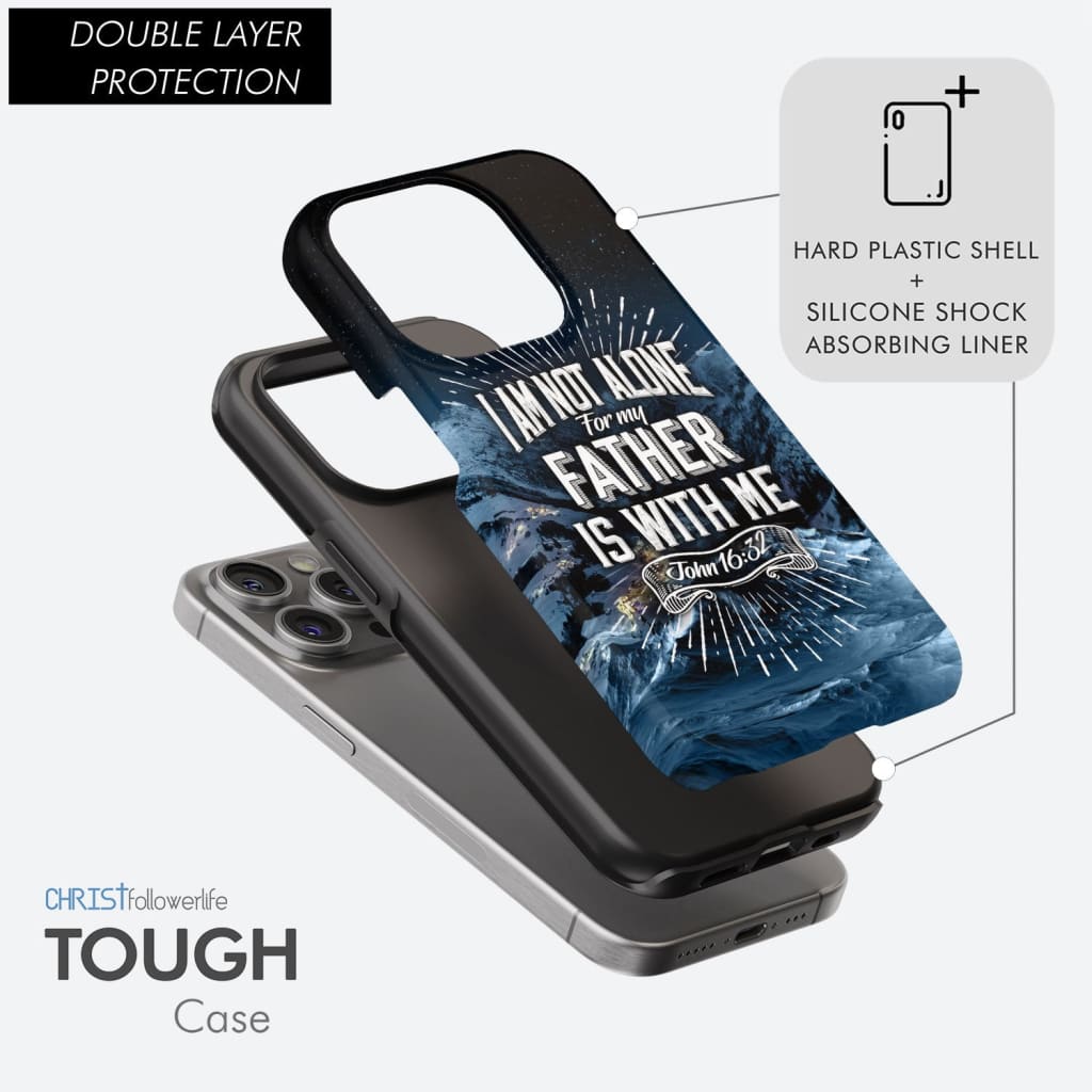 Christian phone cases: John 16:32 I am not alone for my Father is with me phone case