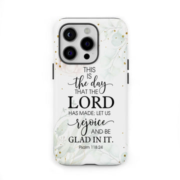 Christian phone cases: Psalm 118:24 ESV This is the day that the Lord has made phone case