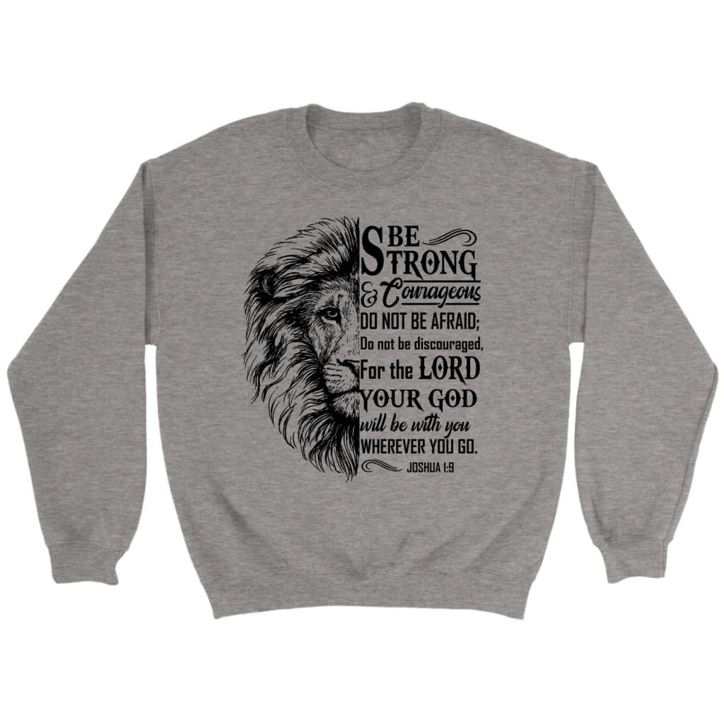 Lion Face, Be Strong And Courageous Joshua 1:9 Sweatshirt
