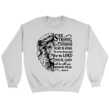 Lion Face, Be Strong And Courageous Joshua 1:9 Sweatshirt