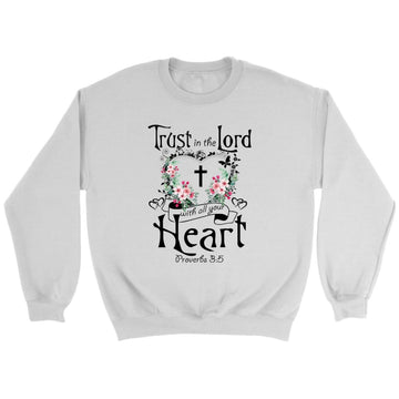 Trust In The Lord With All Your Heart Proverbs 3:5 Christian Sweatshirt