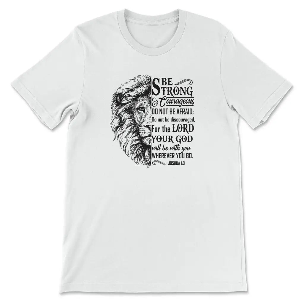 Lion Face, Be Strong And Courageous Joshua 1:9 T-shirt