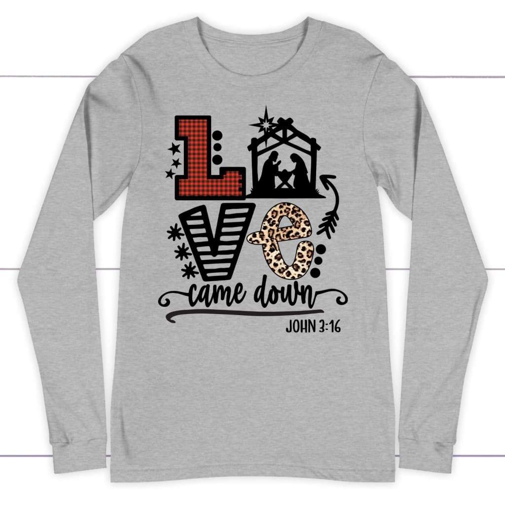 Love Came Down John 3:16 Christmas Long Sleeve Shirt, Christian Christmas Gifts