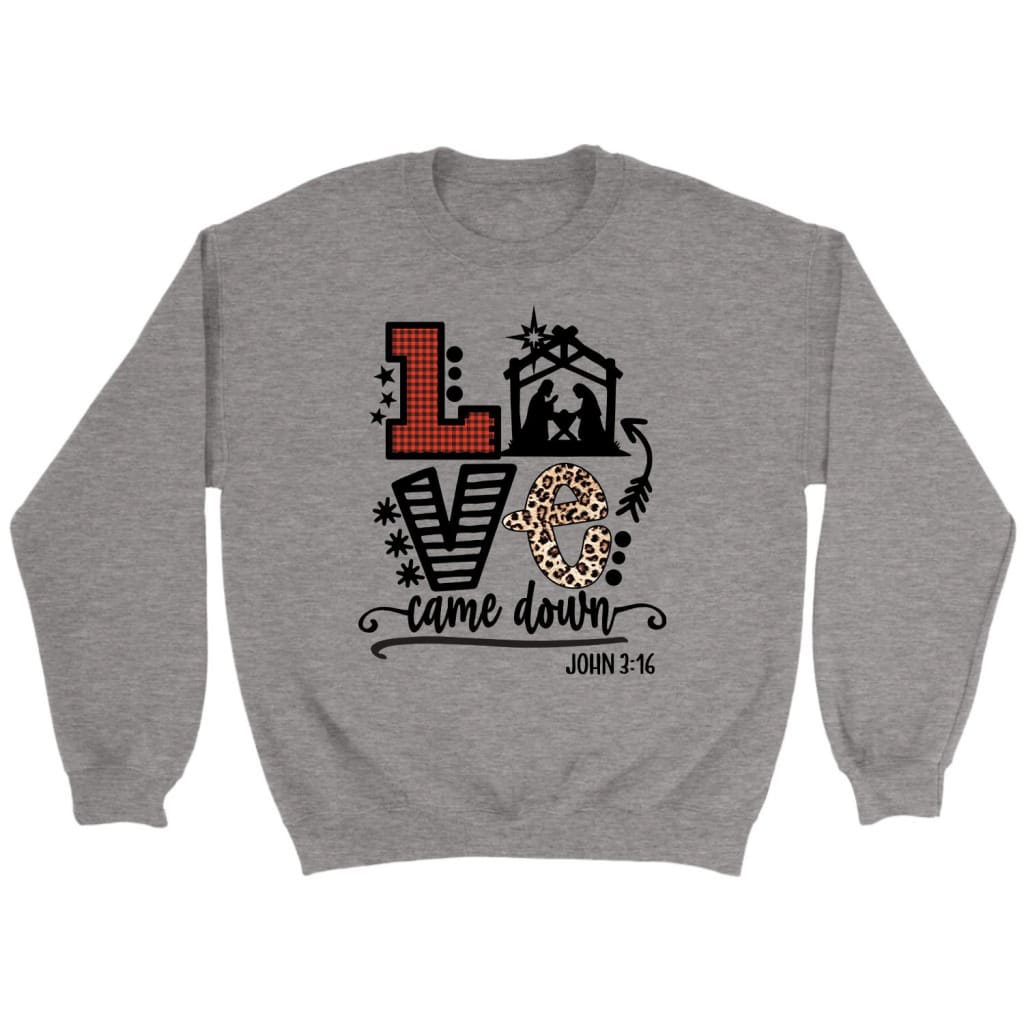 Love Came Down John 3:16 Christmas Sweatshirt, Christian Christmas Gifts
