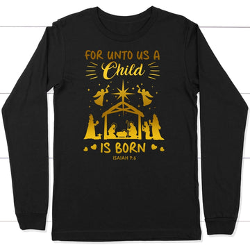 Christmas Long Sleeve Shirt, For Unto Us A Child Is Born, Nativity Scene