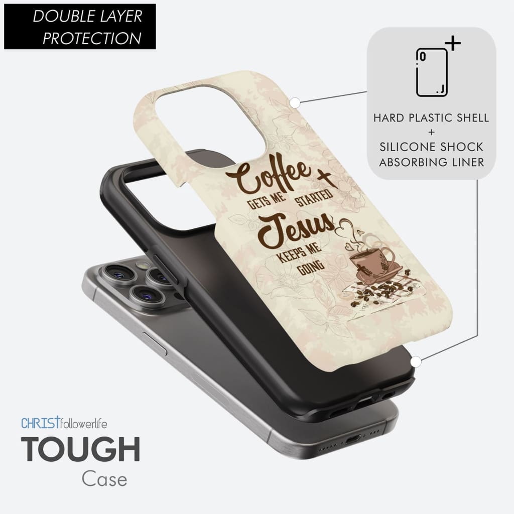 Coffee get me started Jesus keeps me going phone case