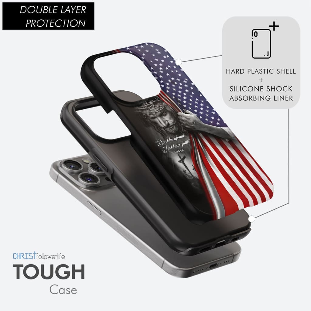 Don't Be Afraid Just Have Faith Mark 5:36, American Flag, Christian Phone Case