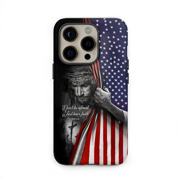 Don't Be Afraid Just Have Faith Mark 5:36, American Flag, Christian Phone Case