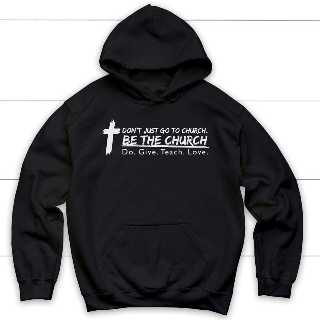 Don't Just Go To Church Be The Church Hoodie