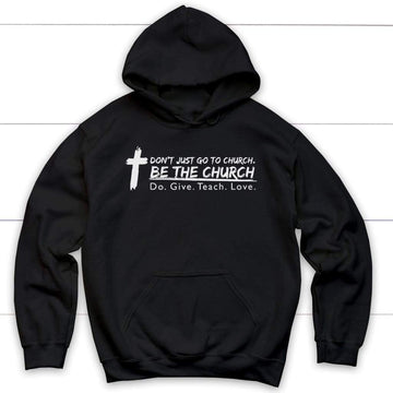 Don't Just Go To Church Be The Church Hoodie