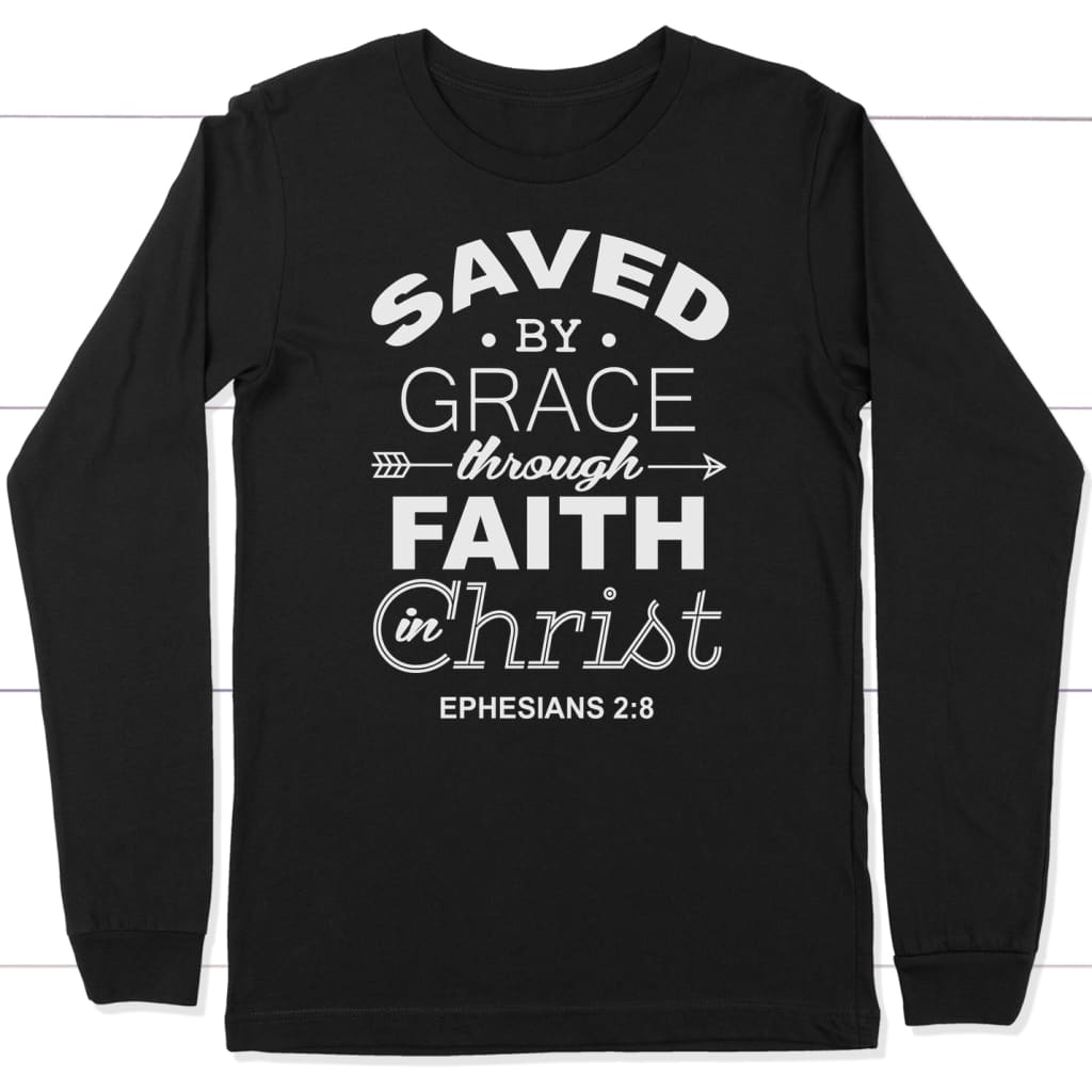 Ephesians 2:8 Saved By Grace Long Sleeve Shirt