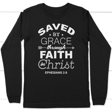 Ephesians 2:8 Saved By Grace Long Sleeve Shirt