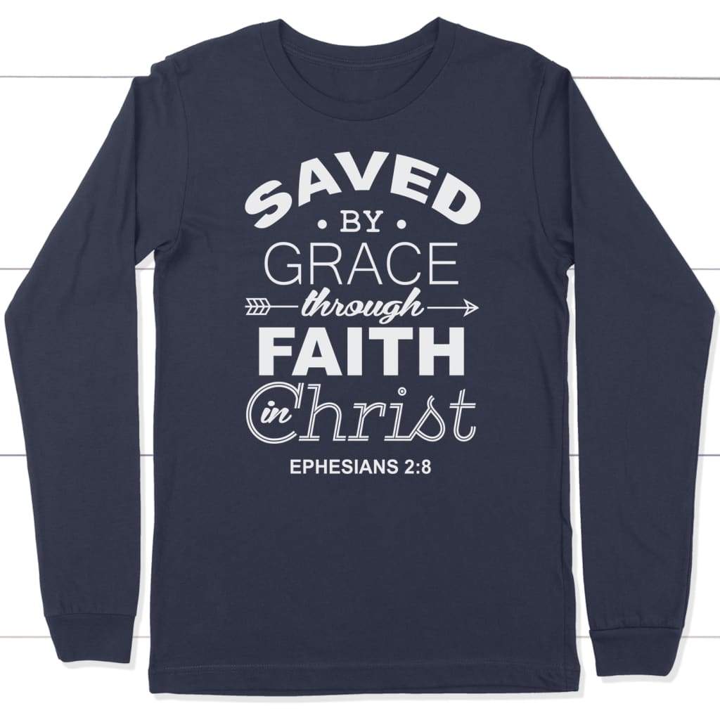 Ephesians 2:8 Saved By Grace Long Sleeve Shirt