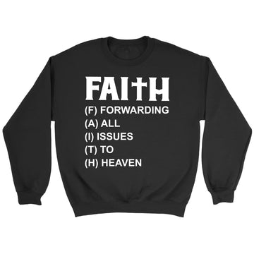 Faith Forwarding All Issues To Heaven Christian Sweatshirt