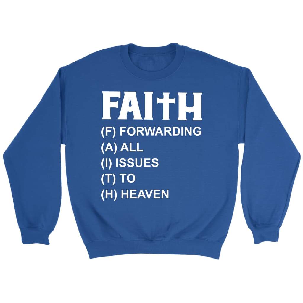 Faith Forwarding All Issues To Heaven Christian Sweatshirt
