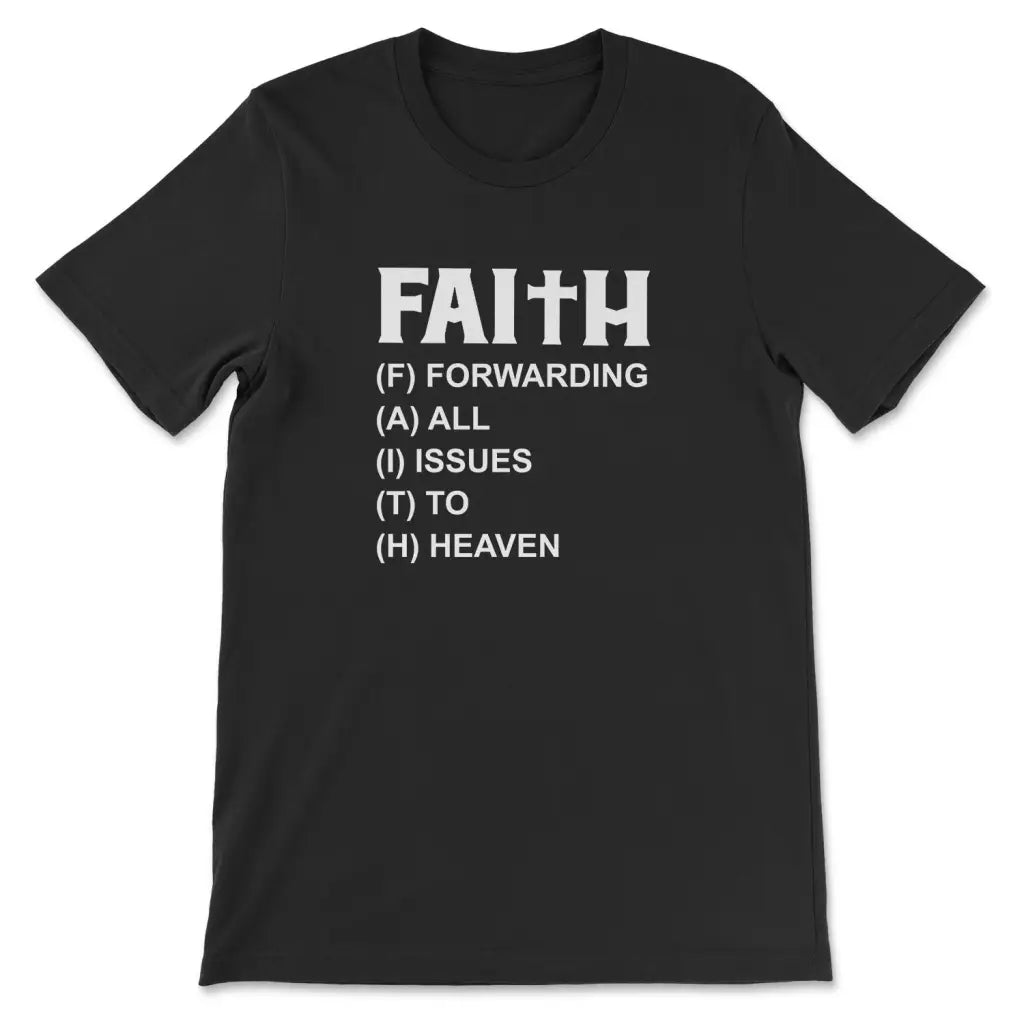 Faith Forwarding All Issues To Heaven Christian T-shirt