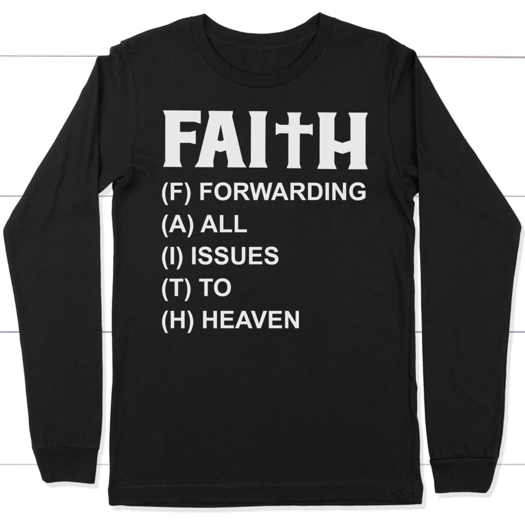 Faith Forwarding All Issues To Heaven Long Sleeve Shirt