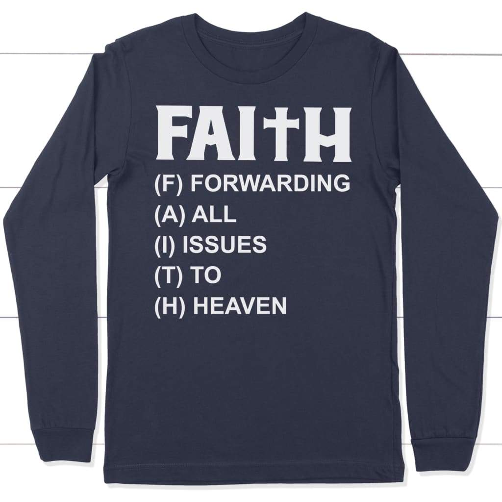 Faith Forwarding All Issues To Heaven Long Sleeve Shirt