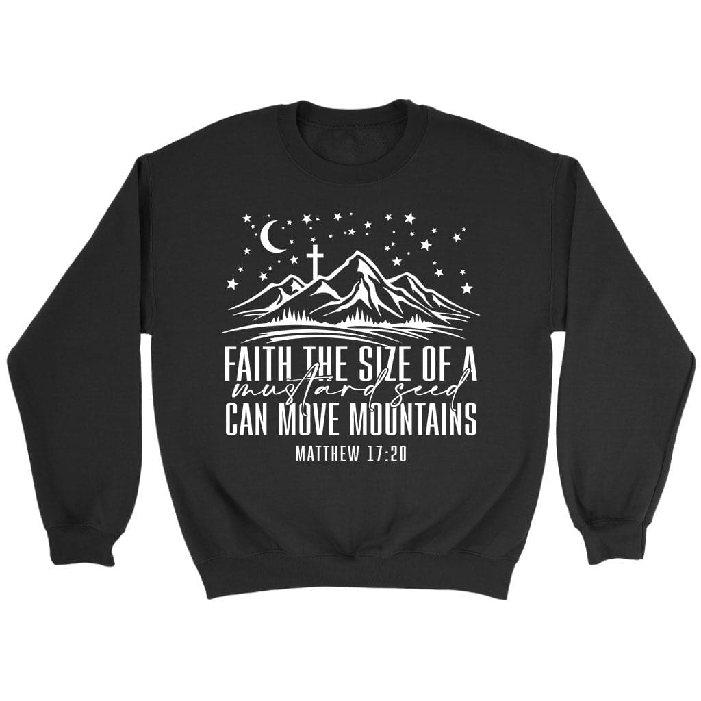 Faith The Size Of A Mustard Seed Can Move Mountains Sweatshirt
